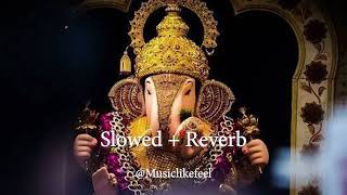 Morya Morya  Superhit Ganpati Song  SlowedReverb  Musiclikefeel  Ajay  AtulUladhaalMarathi [upl. by Ahsinod]