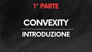 MATE FIN Convexity – Introduzione – PARTE 12 [upl. by Ayn]