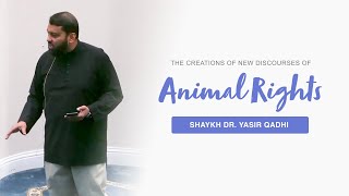 Animal Rights in Islam And the Creation of New Discourses  Shaykh Dr Yasir Qadhi [upl. by Llecrad]