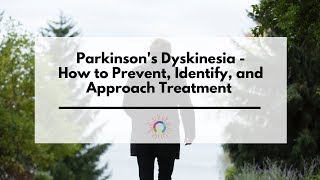 Parkinsons Dyskinesia  How to Prevent Identify and Approach Treatment FULL BROADCAST [upl. by Cirdahc]