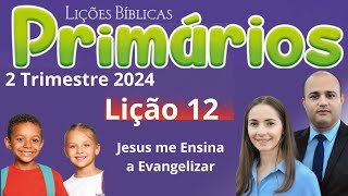 Lição 12 Primários  Jesus me Ensina a Evangelizar  EBD 2 Trimestre 2024 [upl. by Innig733]