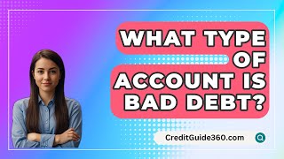 What Type of Account Is Bad Debt  CreditGuide360com [upl. by Lonnard]