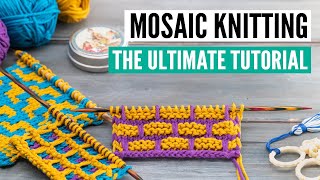 Mosaic Knitting  The Ultimate tutorial from beginner to advanced patterns [upl. by Eelrebmyk]