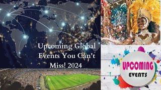 Upcoming Global Events You Cant Miss 2024 [upl. by Wakefield519]