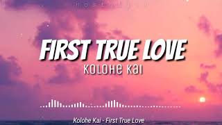 First True Love Lyrics  Kolohe Kai [upl. by Filipe]