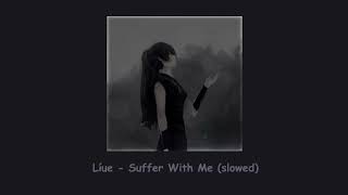 Líue  Suffer With Me slowed ❁ཻུ۪۪⸙͎๑⸙ [upl. by Crystal]