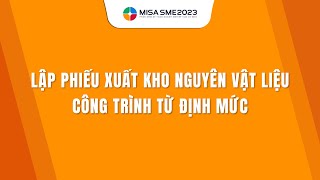 MISA SME Lập phiếu xuất kho nguyên vật liệu công trình từ định mức [upl. by Rangel]