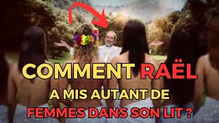 Comment Raël a mis autant de femmes dans son lit  ⚠️ GOUROU DU SEXESECTE SEXUELLE ⚠️ [upl. by Arrad318]