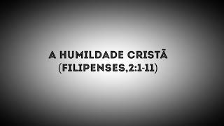 A humildade Cristã Filipenses 2111 [upl. by Alemrac736]