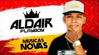 Aldair Play Boy MUSICAS NOVAS JULHO 2017 [upl. by Nasar]