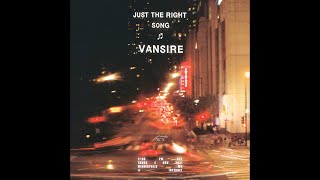 Vansire  Just the Right Song [upl. by Rehposirhc819]