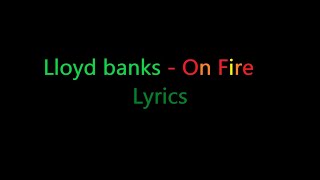 Lloyd banks  On Fire Lyrics [upl. by Atiuqel]