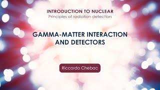 Gammamatter interaction and detectors  Riccardo Chebac [upl. by Maura]