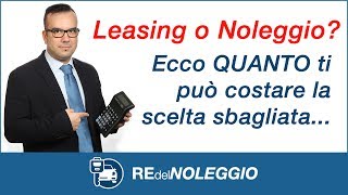 Leasing o Noleggio Ecco QUANTO ti può costare – numeri alla mano – fare la scelta sbagliata [upl. by Nac]