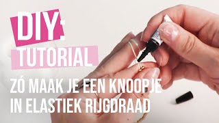 Basistechniek sieraden maken zó maak je een knoopje in elastiek rijgdraad [upl. by Corbin]