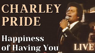 Charley Pride  Happiness of Having You [upl. by Nwahsak41]