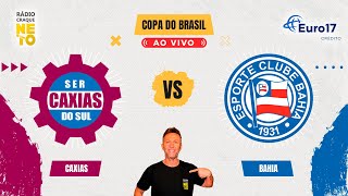 Caxias x Bahia  AO VIVO  Copa do Brasil 2024  Rádio Craque Neto [upl. by O'Doneven]