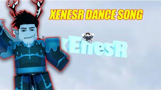 XENESR DANCE SONG [upl. by Strep378]