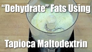 How to quotDehydratequot Fat Using Tapioca Maltodextrin [upl. by Auhs]