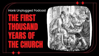 The First Thousand Years of the Church Hank Unplugged [upl. by Jonme]