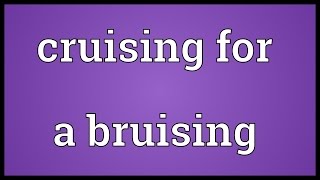 Cruising for a bruising Meaning [upl. by Assenad]