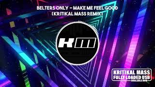 Belters Only  Make Me Feel Good Kritikal Mass Remix [upl. by Renado]