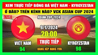 Xem Trực Tiếp Trận Việt Nam  Kyrgyzstan Ở Đâu Trên Kênh Nào VCK Asian Cup 2024  Ngày 912024 [upl. by Rainie]