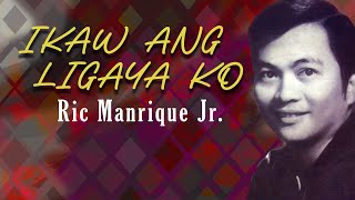 IKAW ANG LIGAYA KO  Ric Manrique Jr Lyric Video OPM [upl. by Lessig]