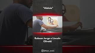 Aleluia  Robson Jorge e LIncoln Olivetti [upl. by Orola]