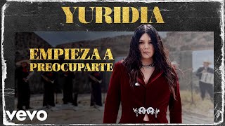 Yuridia  Empieza a Preocuparte LetraLyrics [upl. by Emyle]