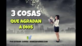 3 COSAS Que Siempre Agradan a Dios  Reflexiones Cristianas de Animo [upl. by Mitzl22]