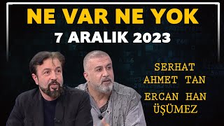 Ne Var Ne Yok 7 Aralık 2023  Serhat Ahmet Tan  Ercan Han Üşümez [upl. by Carlee]