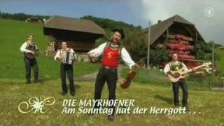 Die Mayrhofner  Am Sonntag hat der Herrgott no die Zillertaler gmacht 2009 [upl. by Kenzi]