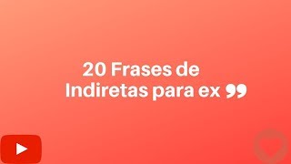 20 Frases de indiretas para ex [upl. by Innad]