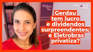 Gerdau lucro sobe 939 e dividendos vêm acima do esperado  Eletrobras dispara com privatização [upl. by Brigham]