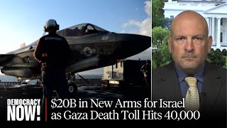 quotIncomprehensiblequot US Approves 20 Billion in New Arms for Israel as Gaza Death Toll Tops 40000 [upl. by Catherine552]