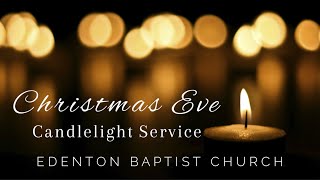 Edenton Baptist Church  December 24 2022 Christmas Eve Candlelight Service [upl. by Amalee461]