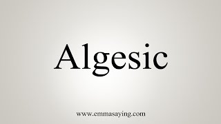 How To Say Algesic [upl. by Nasya]