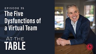 35 quotThe Five Dysfunctions of a Virtual Teamquot  At the Table with Patrick Lencioni [upl. by Felisha]