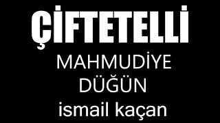 ÇİFTETELLİ MAHMUDİYE DÜĞÜN ismail kaçan [upl. by Enyahc29]