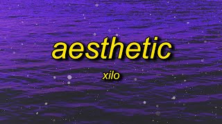 Xilo  Aesthetic Lyrics  im aesthetic and now i get it [upl. by Ninahs]