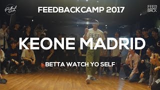 KEONE MADRID  FEEDBACKCAMP2017  BETTA WATCH YO SELF  FEEDBACK4UR [upl. by Iadrahc]