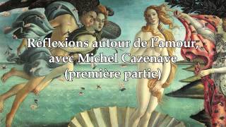 Michel Cazenave  Réflexions autour de lamour première partie Continents intérieurs [upl. by Lapotin]