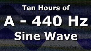 Sine Wave A 440 Hz Concert Pitch for Ten Hours  Test Tone [upl. by Aivirt]