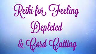 Reiki for Feeling Depleted and Cord Cutting [upl. by Kemme]