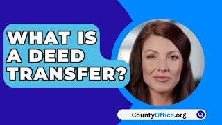 What Is A Deed Transfer  CountyOfficeorg [upl. by Ekul]