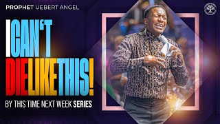 I WILL NOT DIE LIKE THIS  Prophet Uebert Angel [upl. by Andrew]