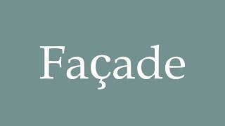 How to Pronounce Façade Correctly in French [upl. by Gora]