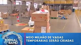 Meio milhão de vagas temporárias serão criadas no Brasil até junho  Jornal da Band [upl. by Clement]