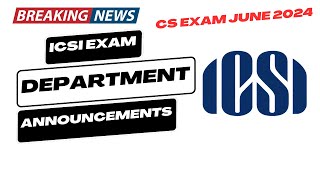 Breaking News  ICSI Exam Department Biggest Announcement CS Exam June 2024  Good News Out [upl. by Ahsikahs]